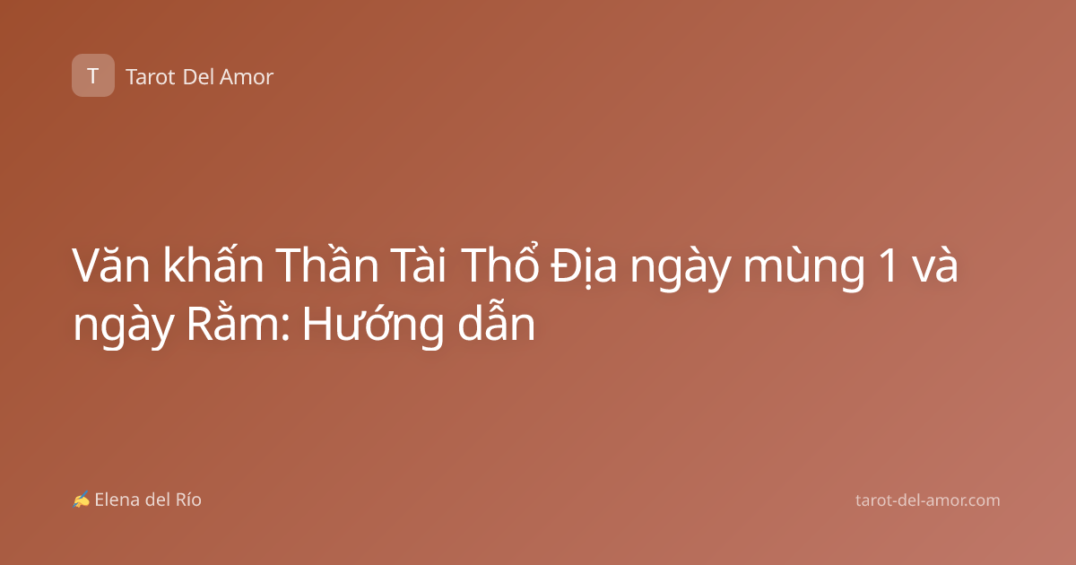Văn khấn Thần Tài Thổ Địa ngày mùng 1 và ngày Rằm: Hướng dẫn