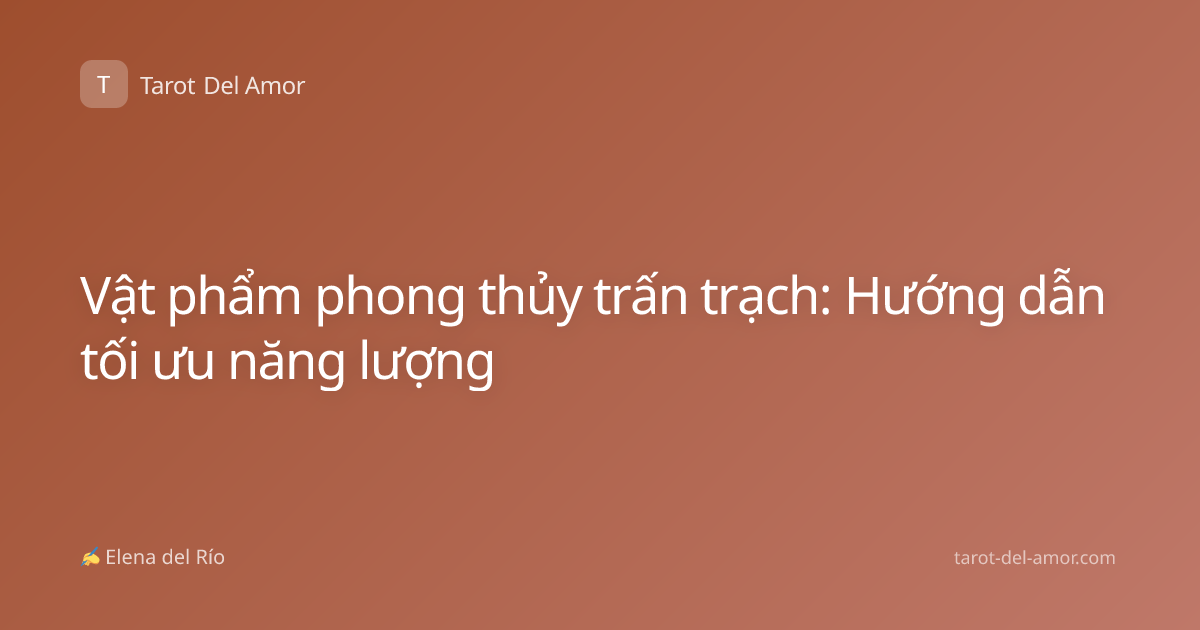 Vật phẩm phong thủy trấn trạch: Hướng dẫn tối ưu năng lượng