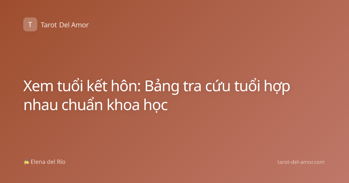 Xem tuổi kết hôn: Bảng tra cứu tuổi hợp nhau chuẩn khoa học