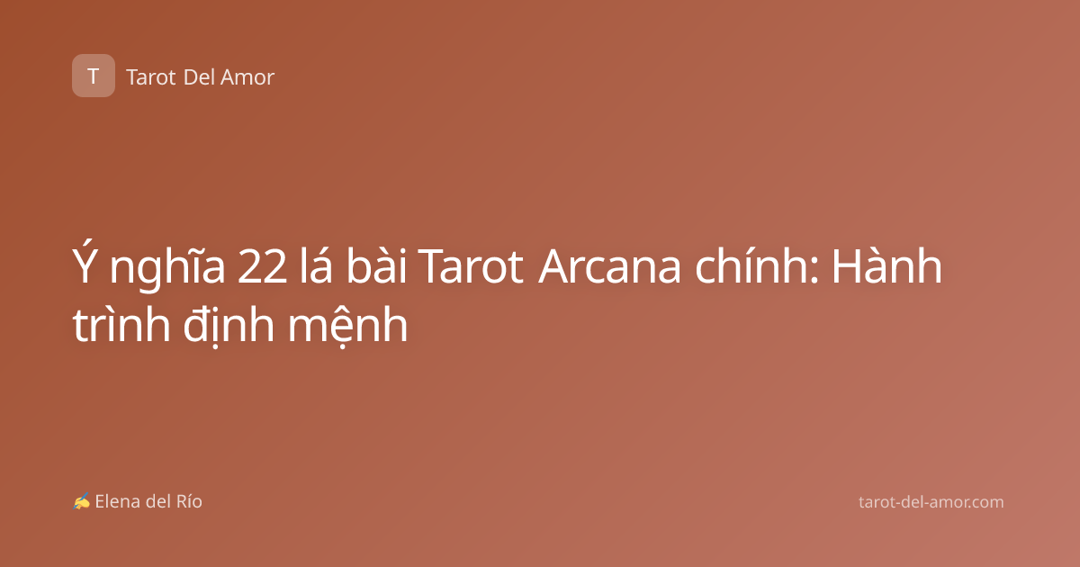 Ý nghĩa 22 lá bài Tarot Arcana chính: Hành trình định mệnh